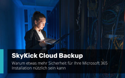 SkyKick Cloud Backup: Warum etwas mehr Sicherheit für Ihre Microsoft 365 Installation nützlich sein kann