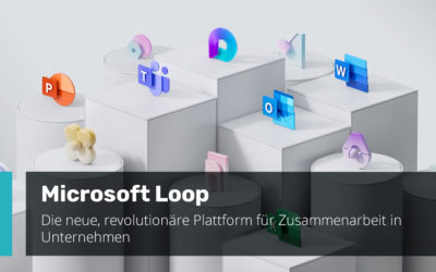 Microsoft Loop: Revolutionäre Zusammenarbeit für Unternehmen